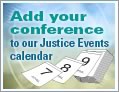 Add your conference to our Justice Events calendar - links to Justice Events search form